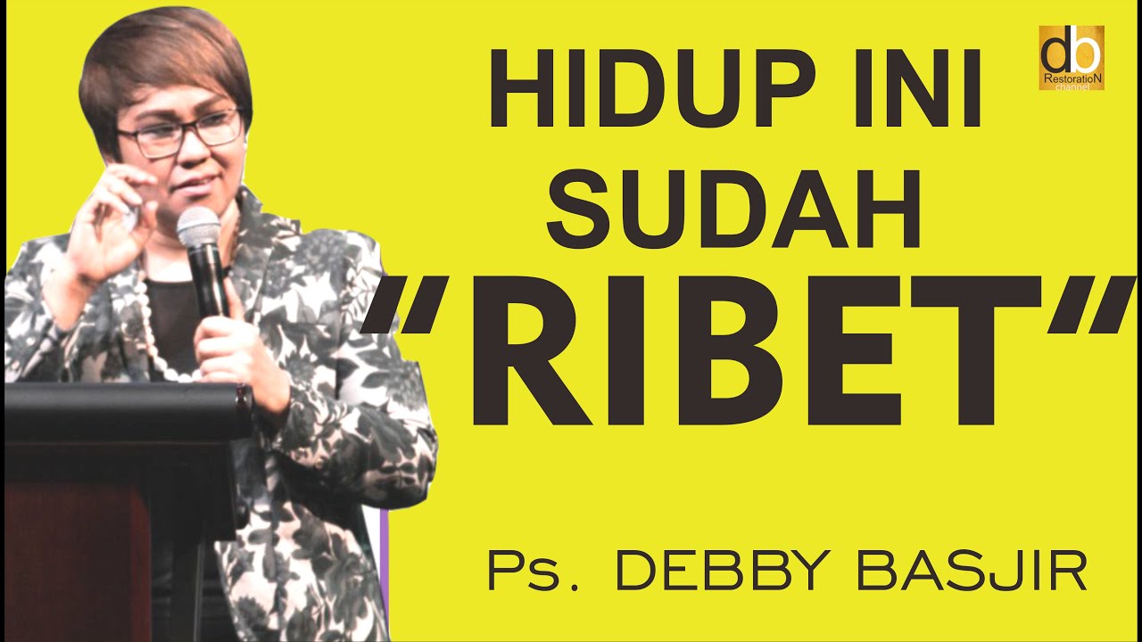 HIDUP INI SUDAH RIBET JANGAN.... - KHOTBAH TERBARU PS.DEBBY BASJIR #khotbahdb