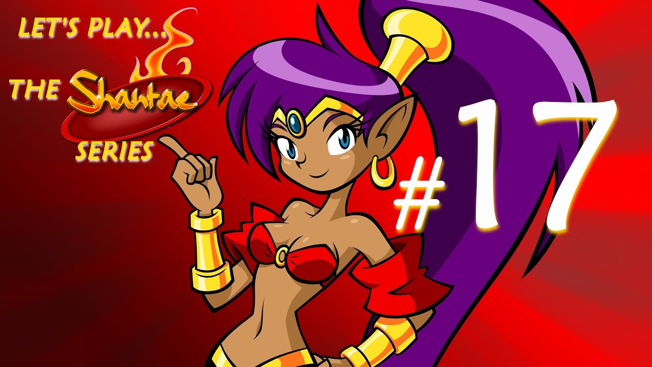 Let's Play Every Shantae! (#17) 