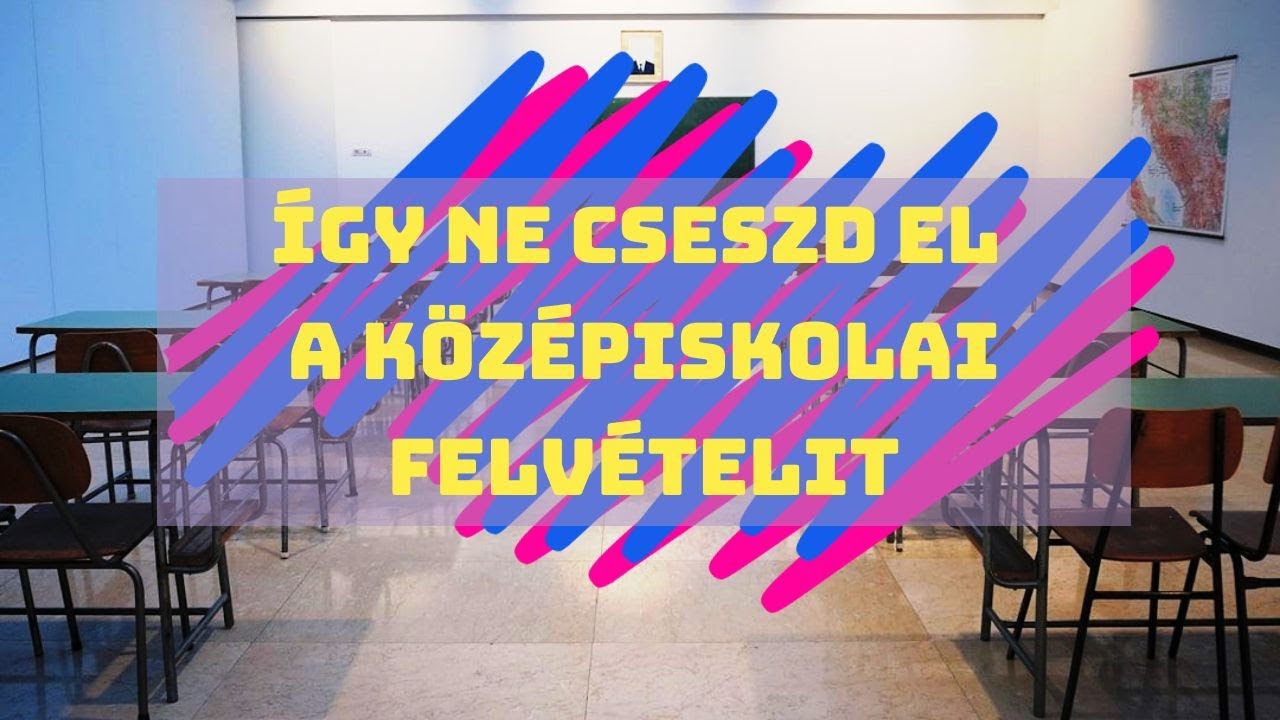 Így ne cseszd el a középiskolai felvételit