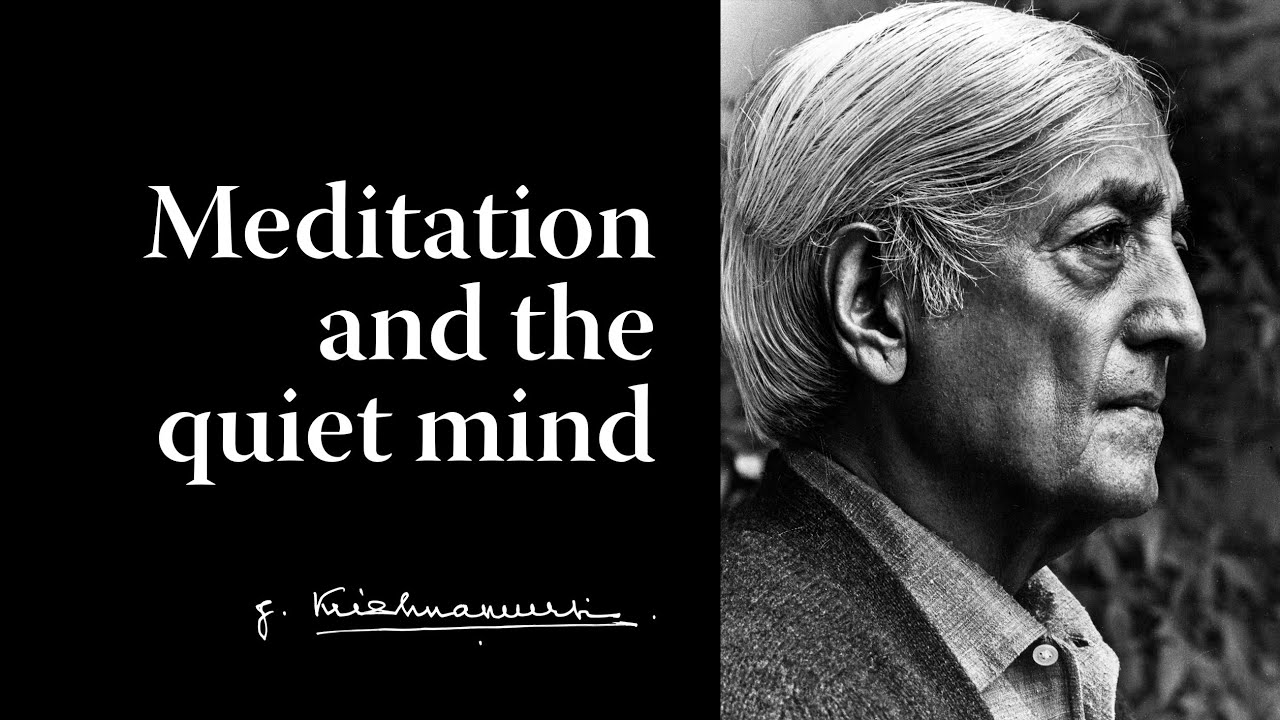 Meditation and the quiet mind | Krishnamurti