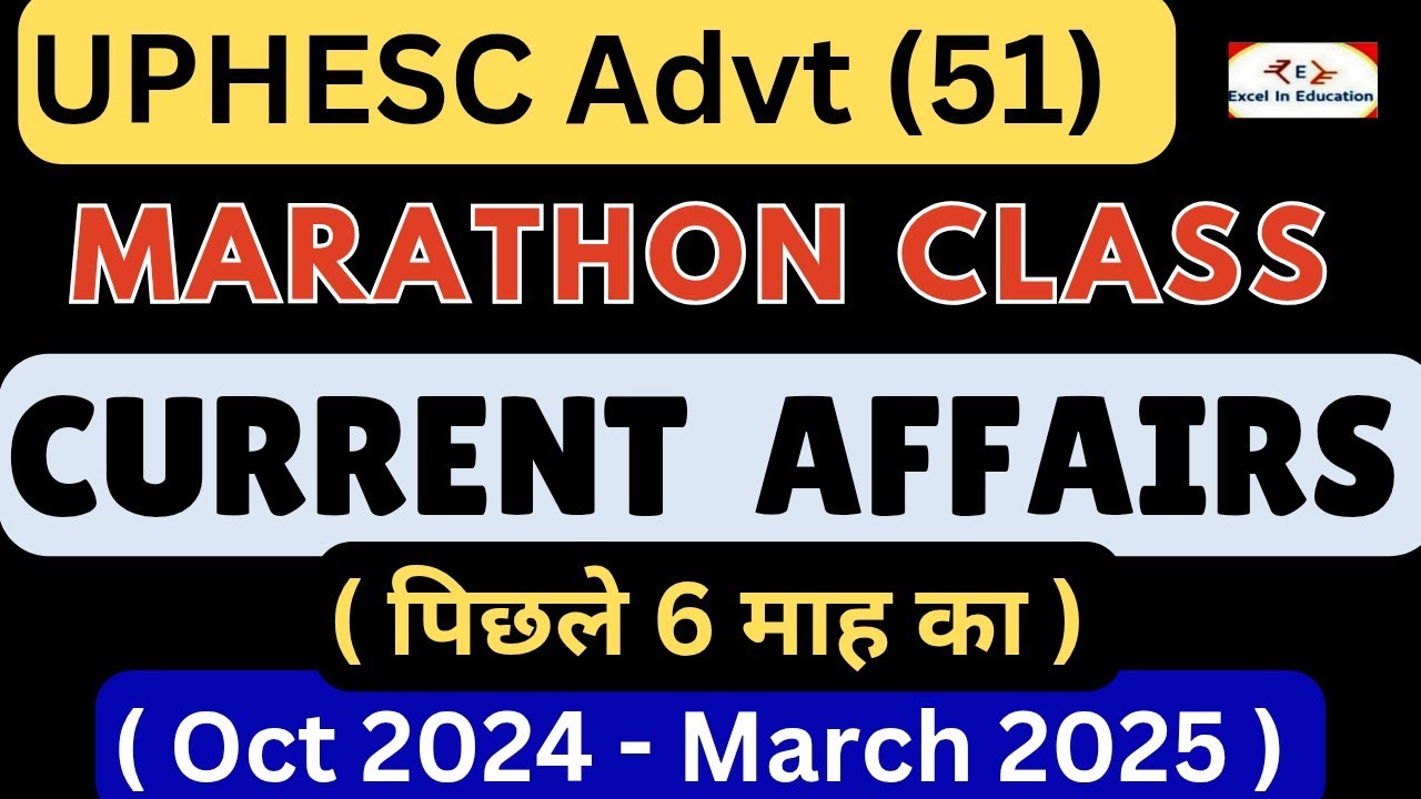 UPHESC Advt 51 |GS Current Affairs |Last 6 Month Current Affairs |Current Affairs (Oct 24 - Mar 25)