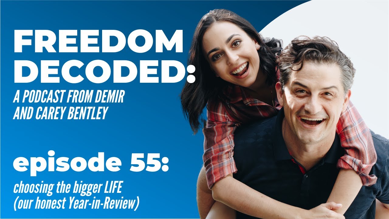 Choosing the Bigger Life | FREEDOM DECODED Ep 55: A Podcast From Demir & Carey Bentley