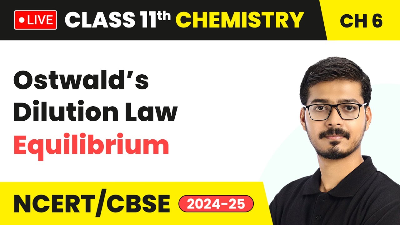 Ostwald’s Dilution Law - Equilibrium | Class 11 Chemistry Chapter 6 | CBSE 2024-25 