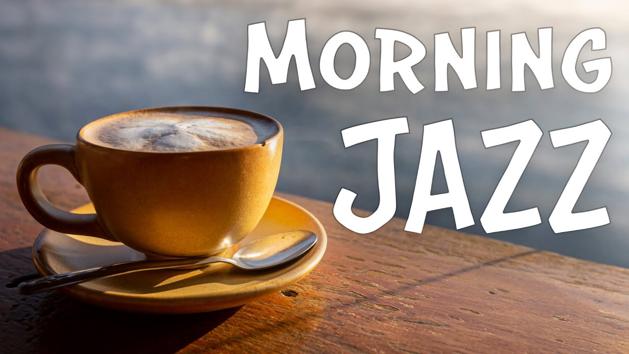 Good Morning JAZZ - Strong Coffee Jazz For Wake Up, Breakfast, Work, Study
