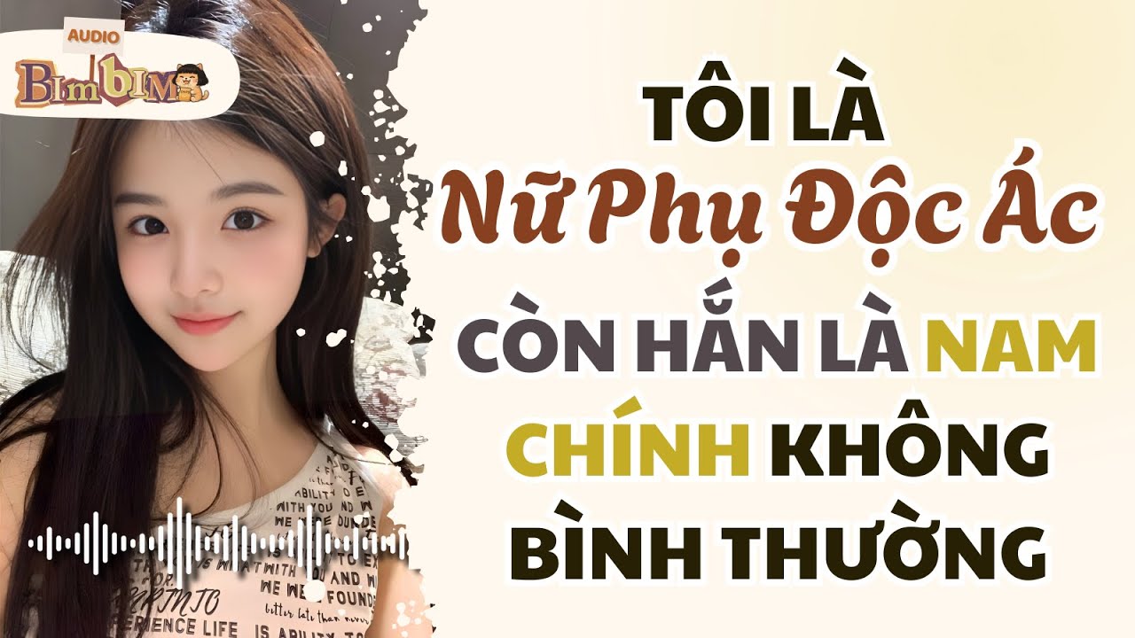 Full audio | Tôi Là Nữ Phụ Độc Ác Còn Hắn Là Nam Chính Không Bình Thường | Bim Bim Audio