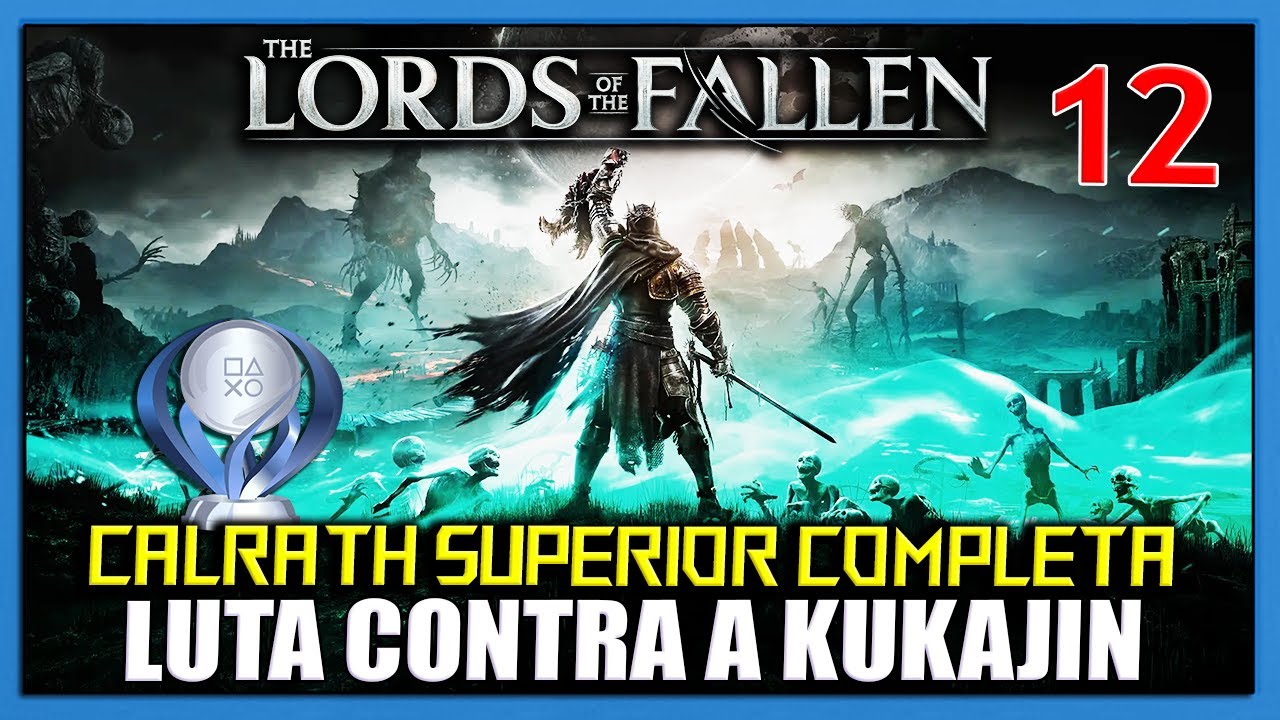 LORDS OF THE FALLEN PLATINA #12 - BOSS KUKAJIN QUEST FAIL, CALRATH SUPERIOR E SEGUNDO BASTIÃO
