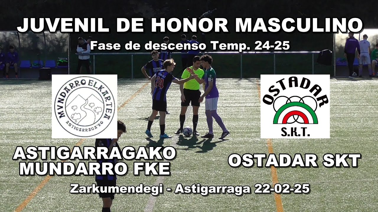 09.- ASTIGARRAGAKO M. KTE vs OSTADAR SKT / Juvenil de Honor / 22-02-2025 Temp. 24-25 / Zarkumendegi