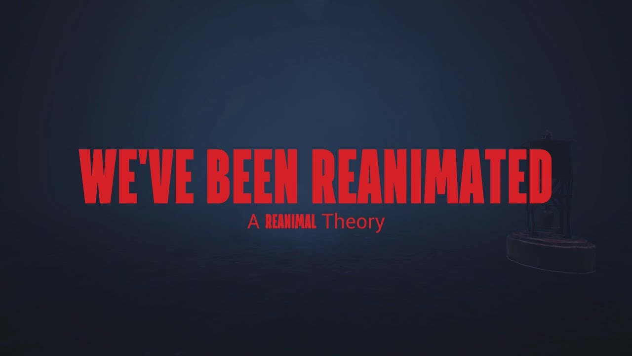 We've Been Reanimated | REANIMAL Theory