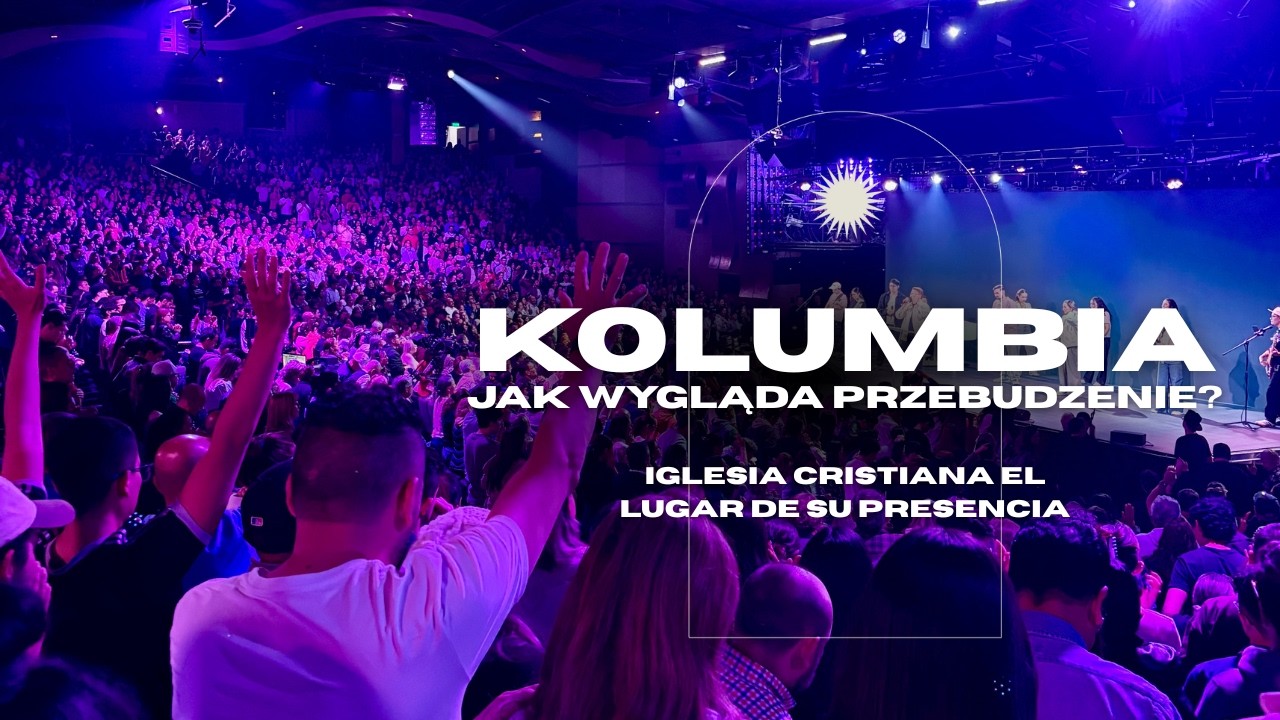 Kolumbia — Jak wygląda przebudzenie? | Iglesia Cristiana El Lugar de Su Presencia