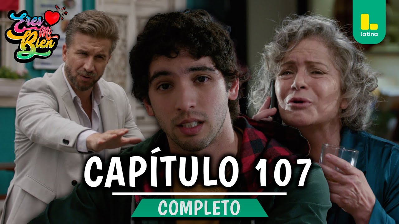 ERES MI BIEN - CAPÍTULO 107 COMPLETO | LATINA TELEVISIÓN