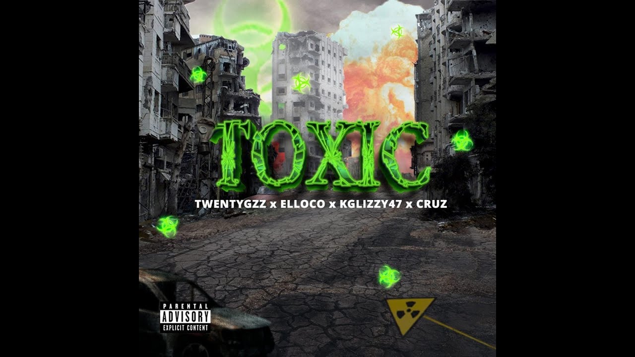 TOXIC - ELLOCOMGZ x KGLIZZY47 x CRUZTT x TWENTTYGZZ