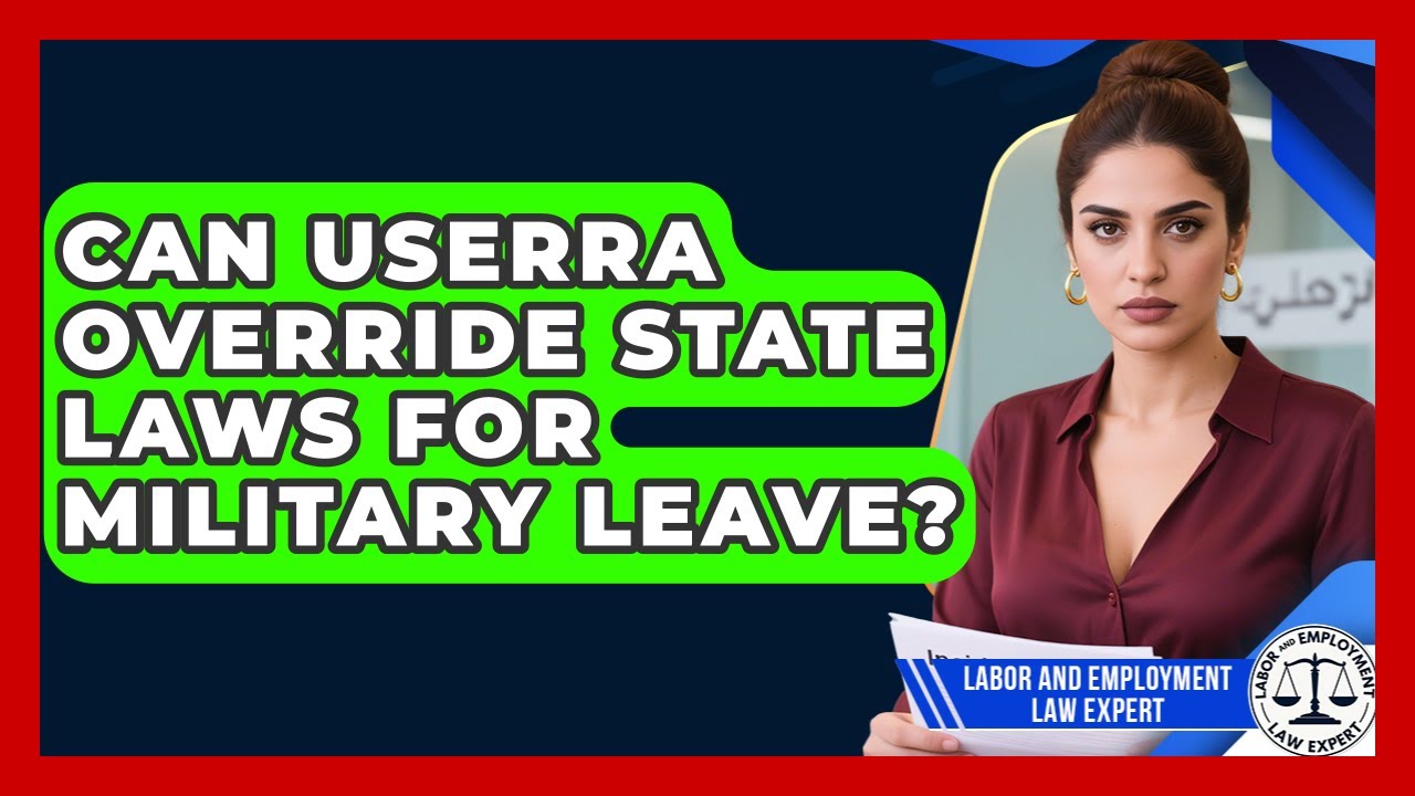Can USERRA Override State Laws For Military Leave? - Labor and Employment Law Expert