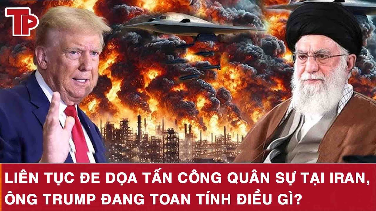 Liên tục đe dọa tấn công quân sự tại Iran, ông Trump đang toan tính điều gì?