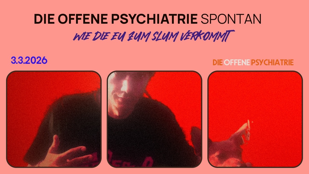 OFFENE PSYCHIATRIE SPONTAN - Wie die EU zum Slum verkommt