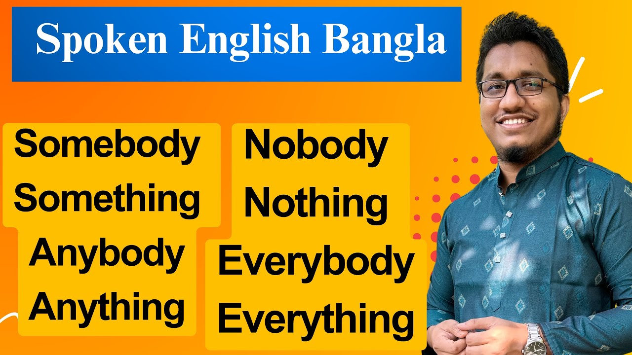 Active ও Passive ফর্মে Somebody, Something, Anybody, Anything, Nobody, Nothing দিয়ে Sentence বলি