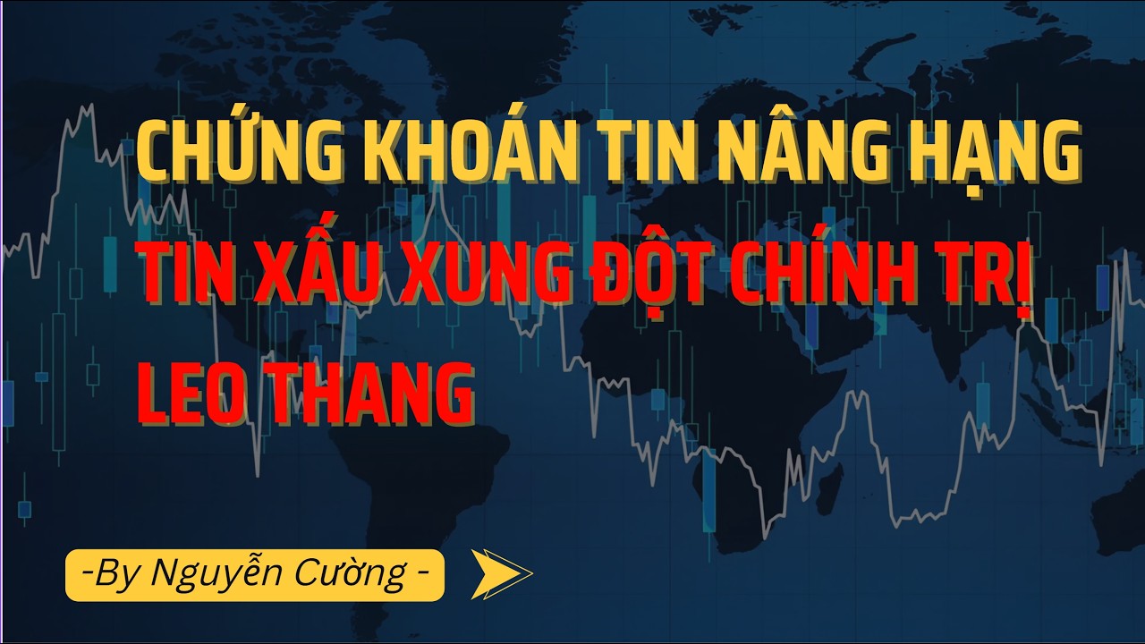 CHỨNG KHOÁN TIN NÂNG HẠNG VỚI TIN XẤU VĨ MÔ XUNG ĐỘT
