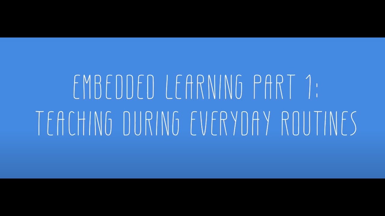 Embedded Learning Part 1: Teaching During Everyday Routines