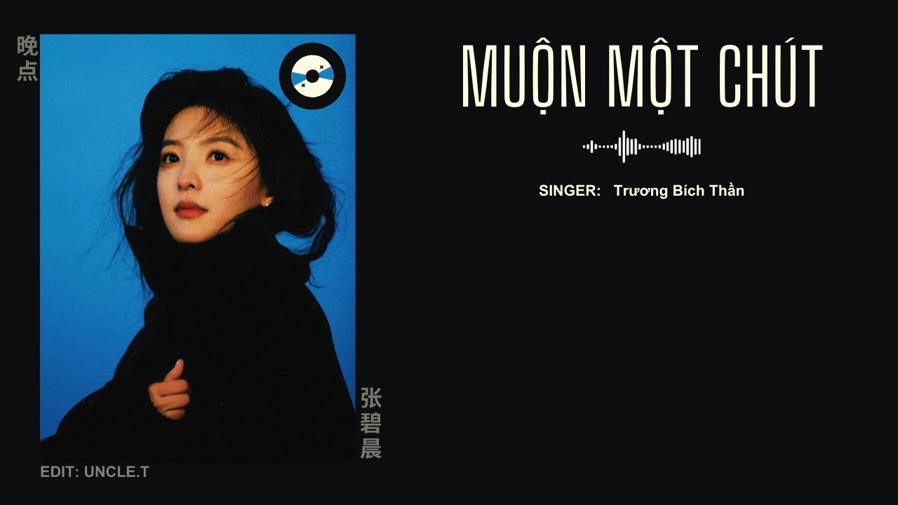 [VIETSUB+ PINYIN] Muộn Một Chút - Trương Bích Thần || 晚点 - 张碧晨 | OST Khó dỗ dành | Nhạc Hoa Ngữ