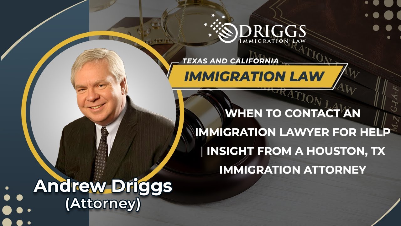 When To Contact An Immigration Lawyer For Help | Insight From A Houston, TX Immigration Attorney