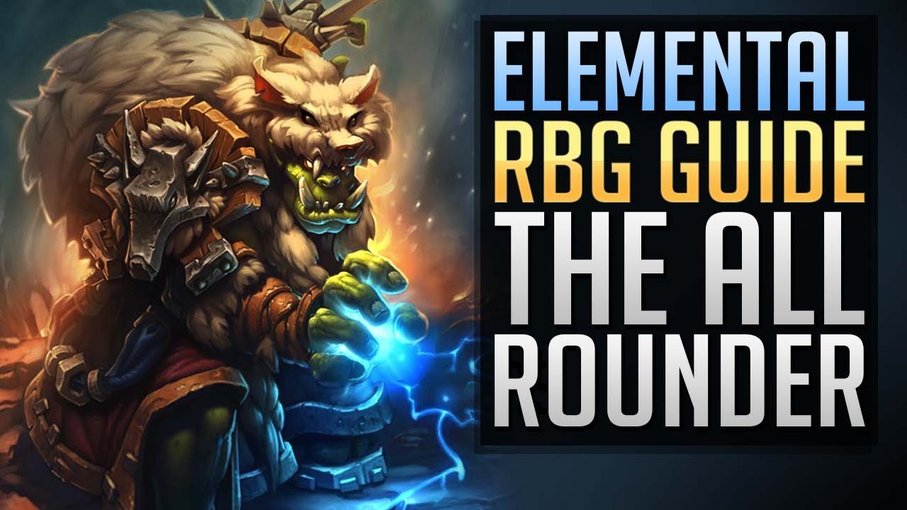 Elemental RBG Guide: The All Rounder | WoW PvP Guide 7.3.5