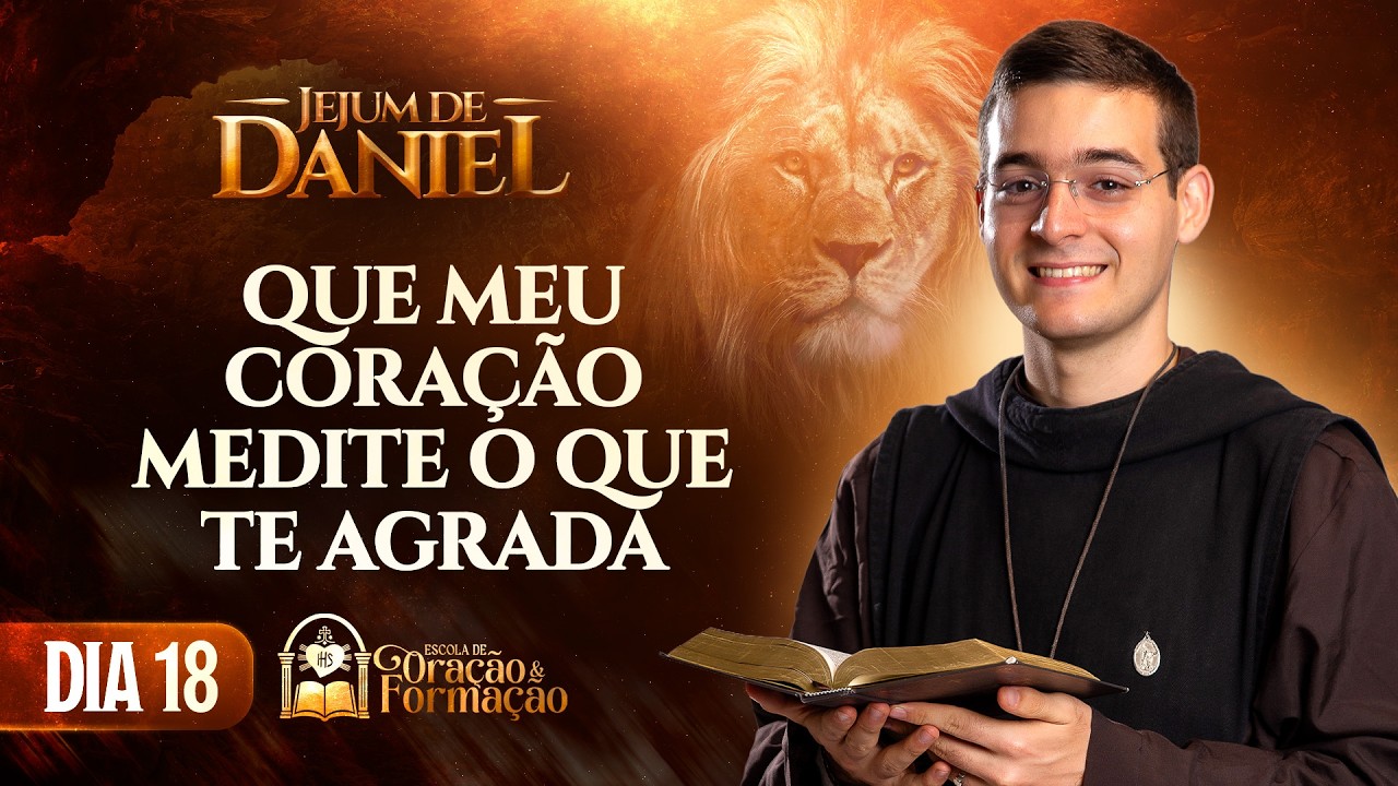 Jejum de Daniel  18º dia - Que meu coração medite o que te agrada - Salmo 19 - Instituto Hesed