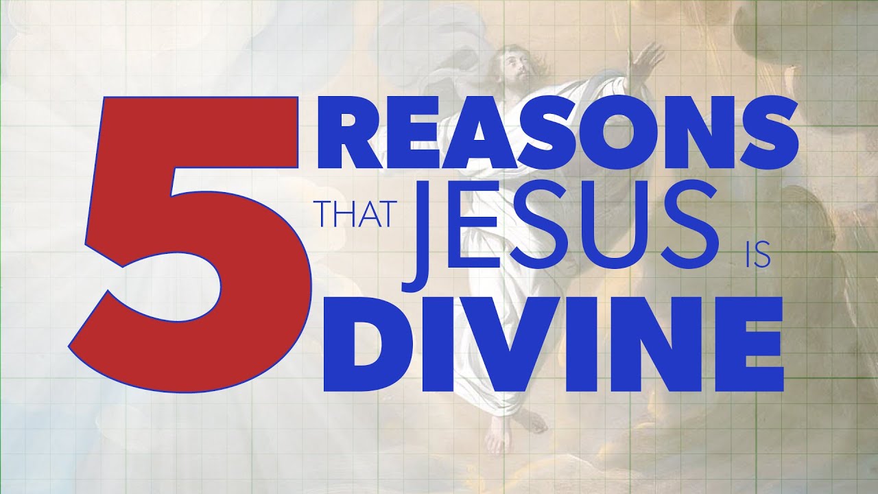 5 Reasons Jesus Is Divine | Proof for God
