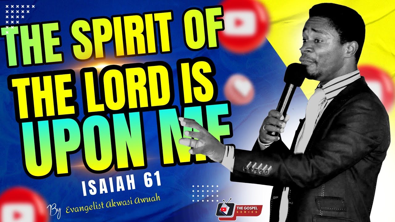THE SPIRIT OF THE LORD IS UPON ME - ISAIAH 61 BY EVANGELIST AKWASI AWUAH (EAGLE HOUR 2025 DAY 2)