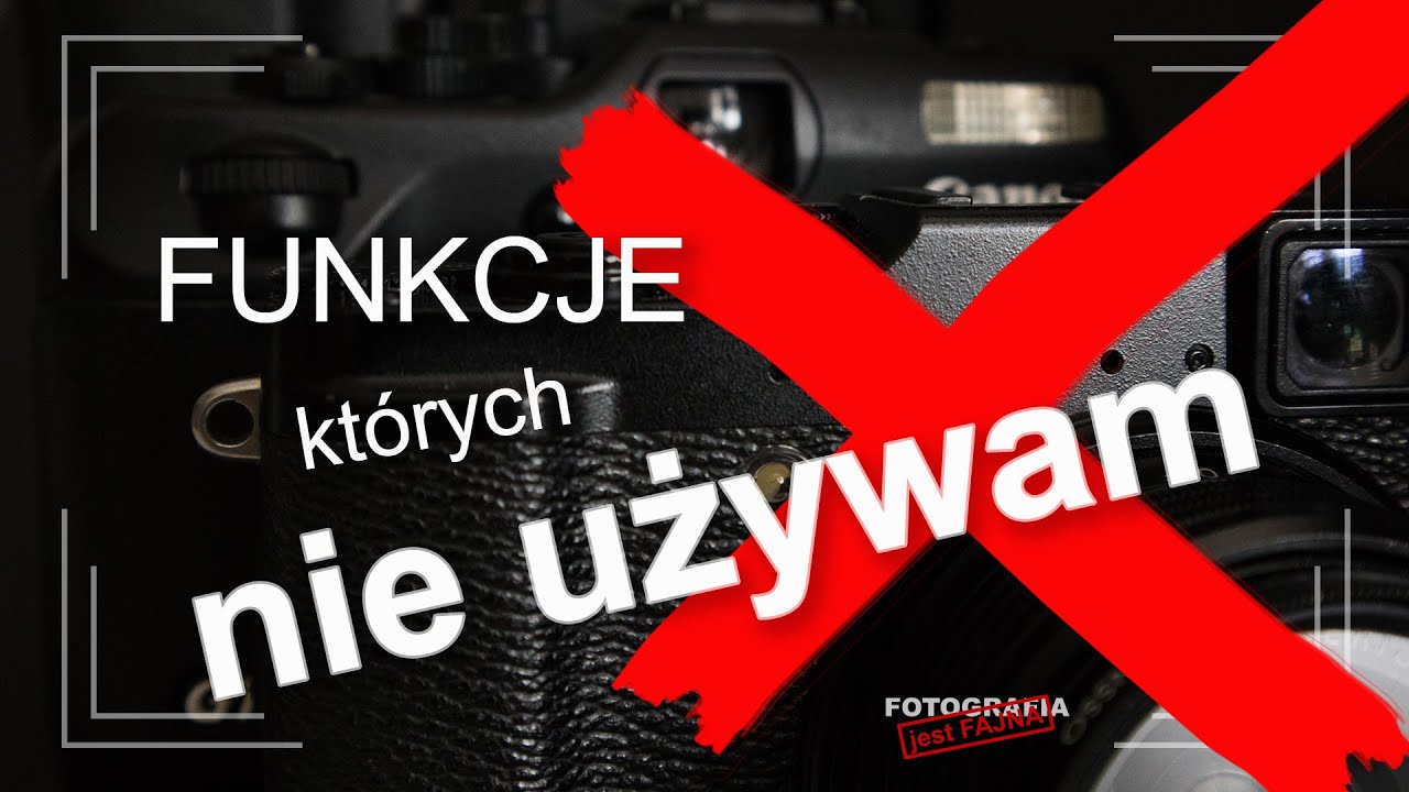 🚩 Funkcje aparatu których nie używam - Fotografia jest Fajna