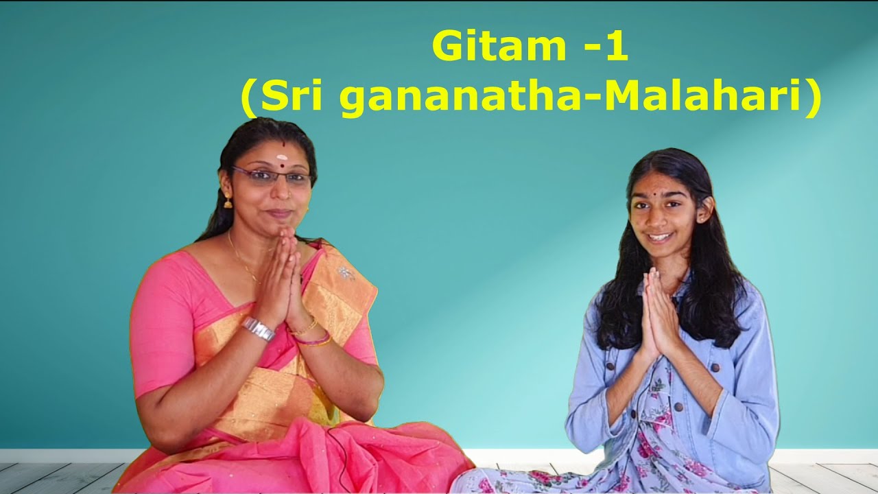 Gitam -1 (Sri gananatha, Ragam-Malahari, Thalam - Roopakam)