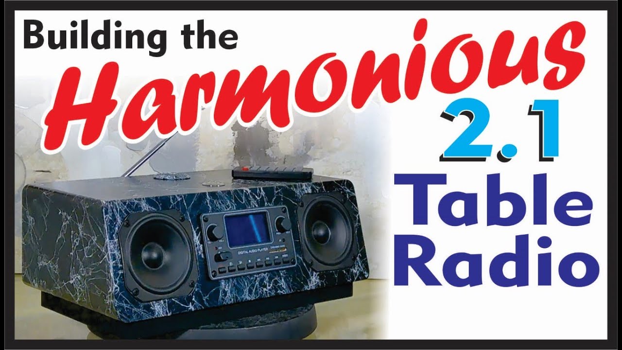 Building the 2.1 Harmonious Table Radio