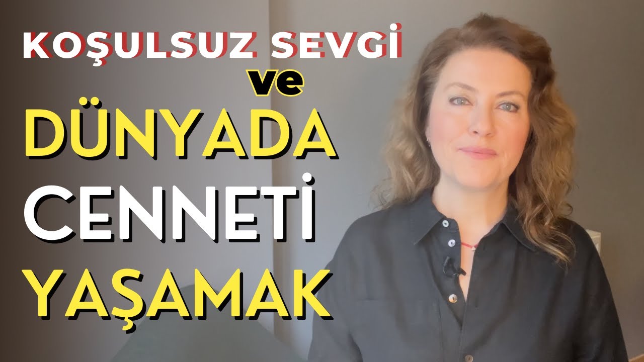Bu Dünyada Cenneti Yaşamak Mümkün Mü? | Koşulsuz Sevgi