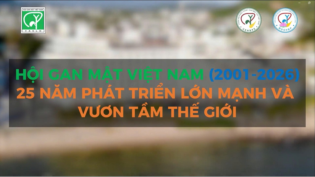 Hội gan mật Việt Nam 25 năm phát triển lớn mạnh và vươn tầm thế giới