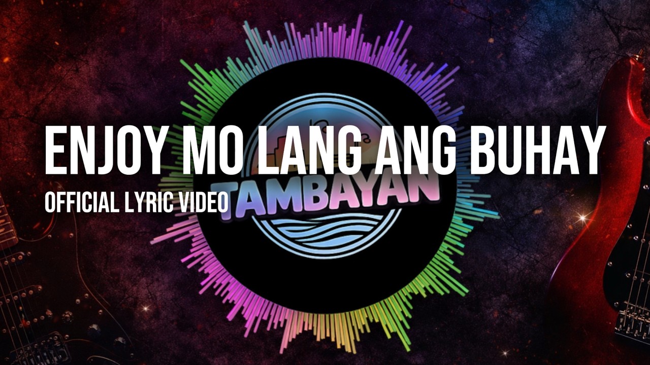 Enjoy Mo Lang Ang Buhay - Tambayan | Official Lyric Video