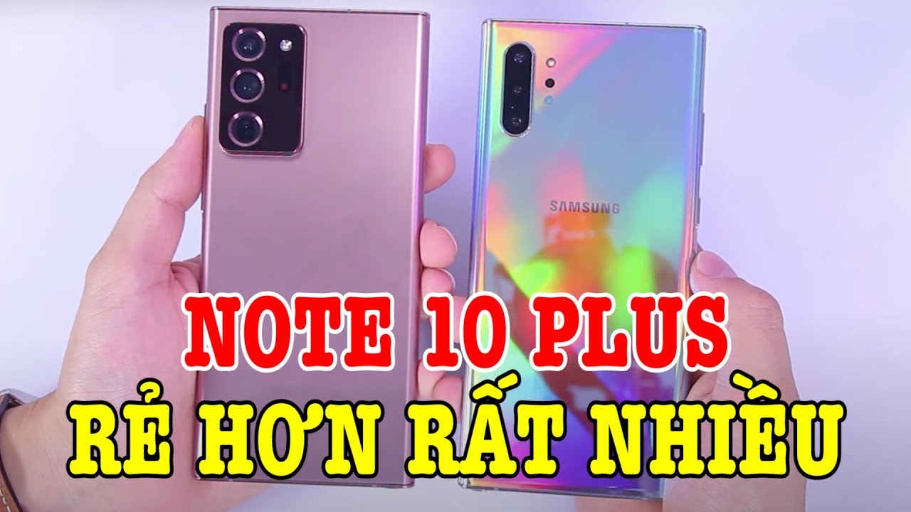 So sánh Galaxy Note 20 Ultra vs Galaxy Note 10 Plus : CÓ ĐÁNG NÂNG CẤP?