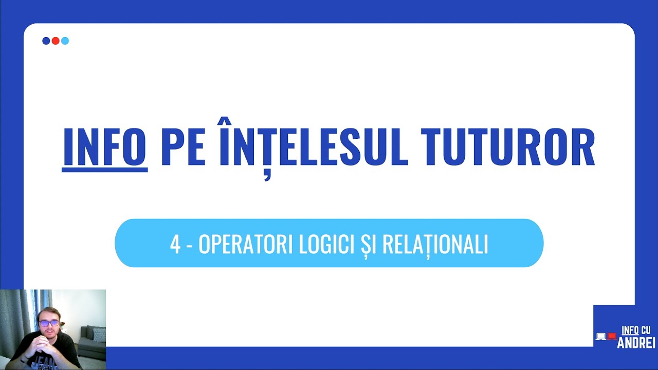 Info pe Înțelesul Tuturor | 04 - Operatori Logici și Relaționali