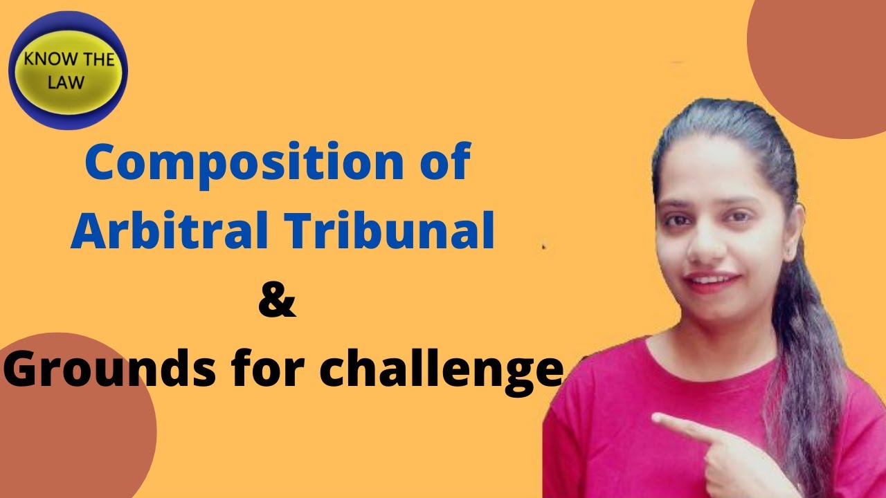 Composition of Arbitral Tribunal & Grounds for Challenge