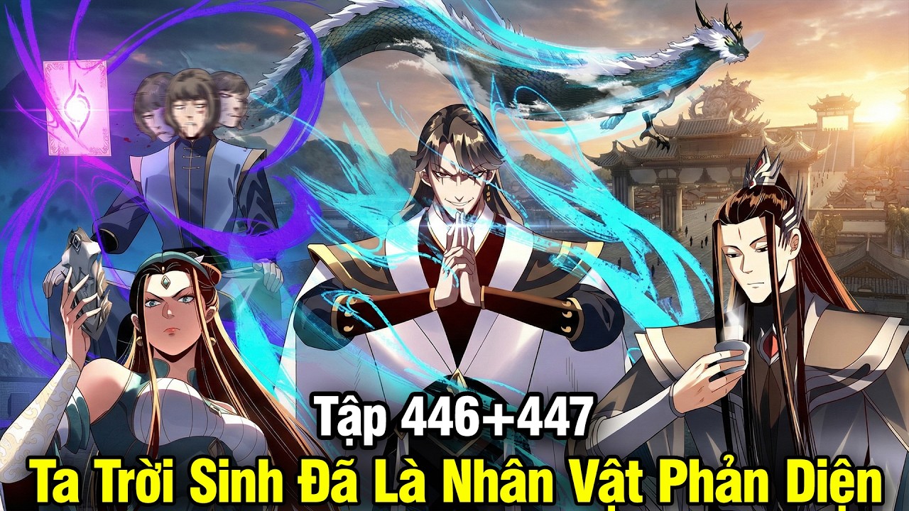 Ta Trời Sinh Đ&atilde; L&agrave; Nh&acirc;n vật Phản Diện - Tập 446+447 | Review Truyện Tranh