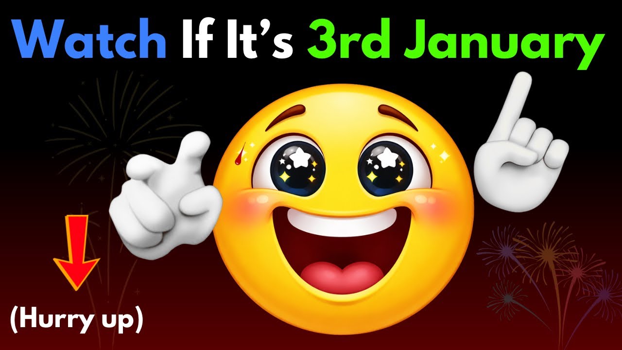 Watch this if it&rsquo;s 3rd JANUARY