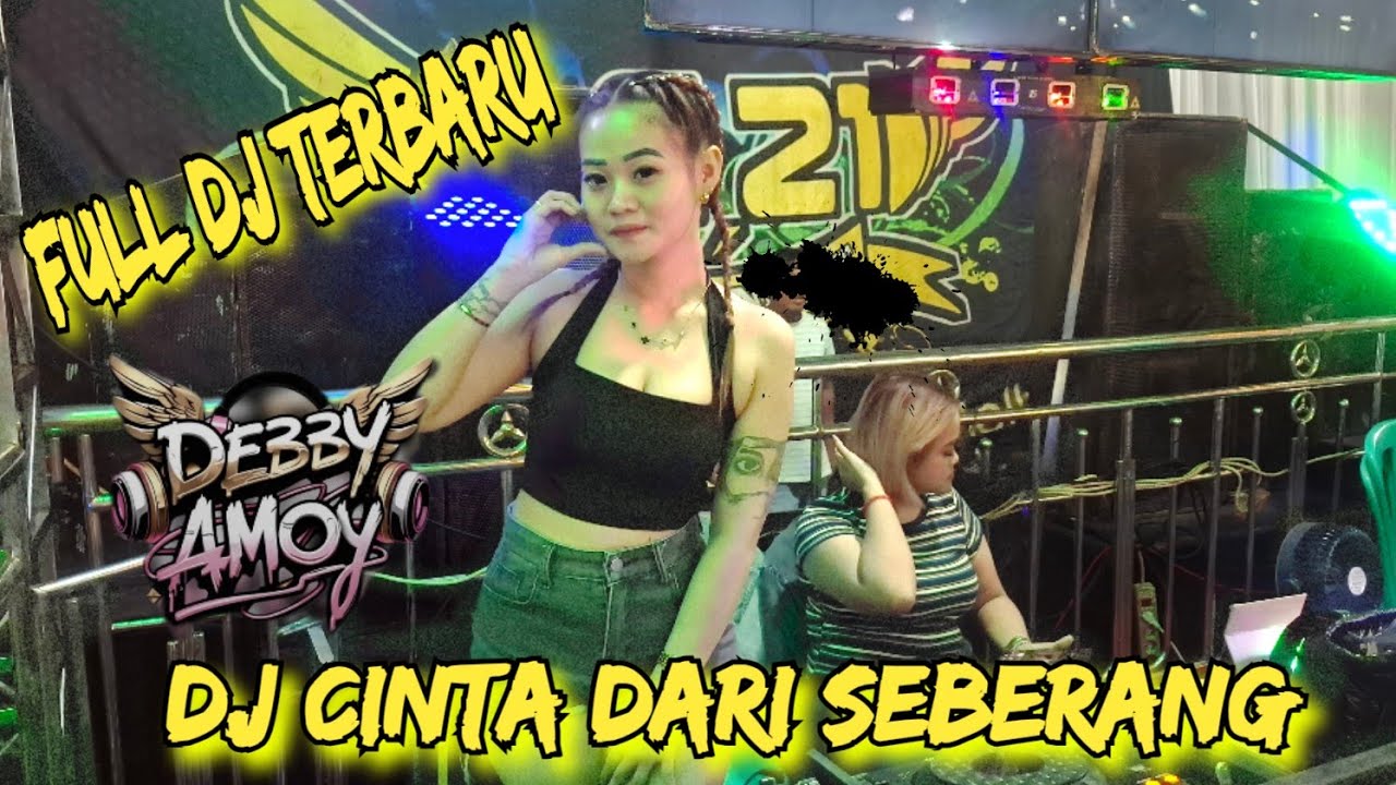 FULL DJ TERBARU ‼️ OT LC21 ENTERTAIMENT ‼️ DJ CINTA DARI SEBERANG ‼️ FDJ DEBY AMOY GACOR 