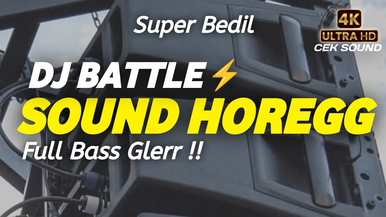 DJ BATTLE SOUND HOREGG PALING NJEDUG | DJ CEK SOUND FULL BASS