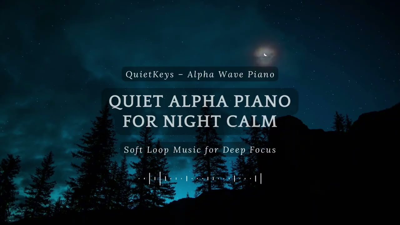 Quiet Alpha Piano for Night Calm｜Soft Loop Music for Deep Focus