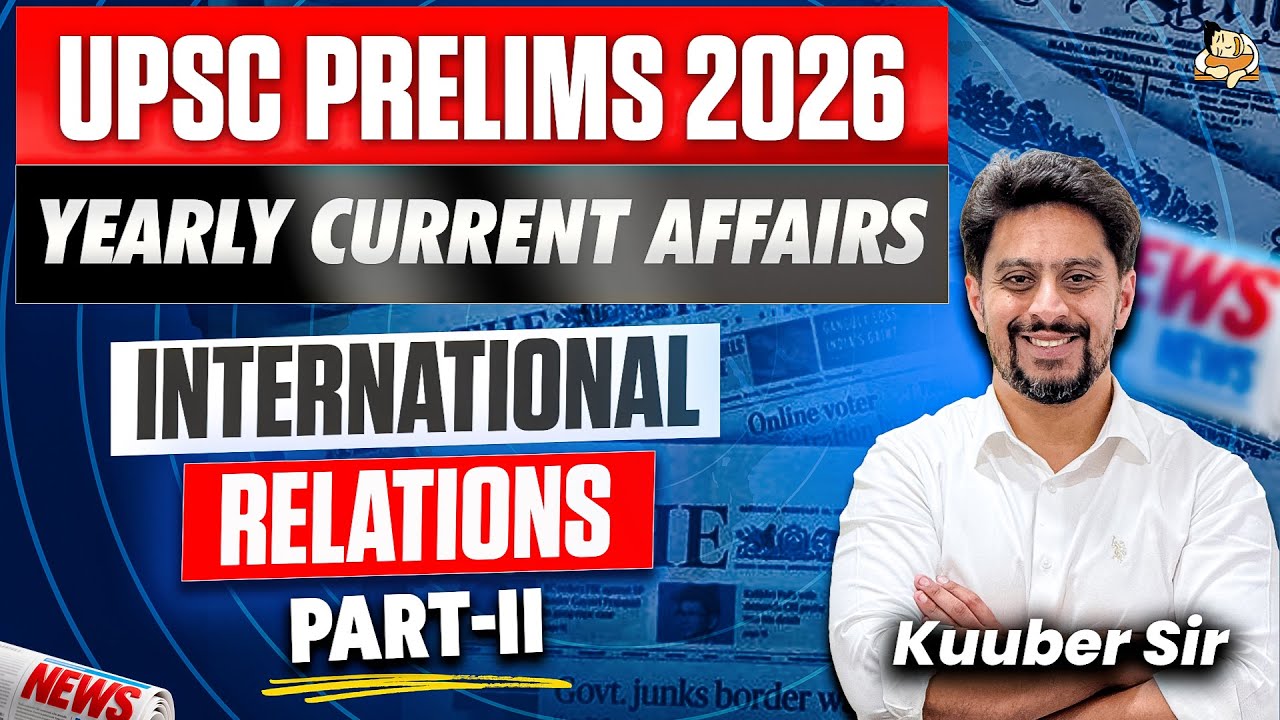 Complete Yearly International Relations (IR) Current Affairs for UPSC Prelims 2026 | Sleepy Classes