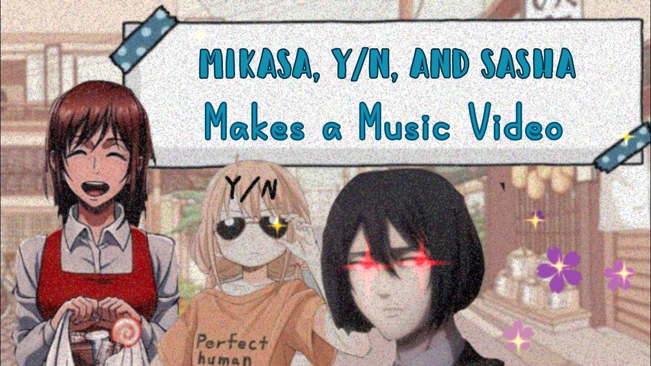 Mikasa, Sasha,and Y/n Make a music video 🎶||Kardashian Spoof|| Music Video added