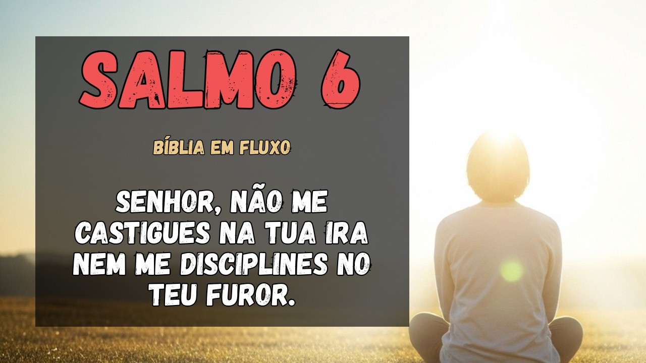 Salmo 6 — Um Clamor de Arrependimento, Dor e Esperança na Misericórdia de Deus