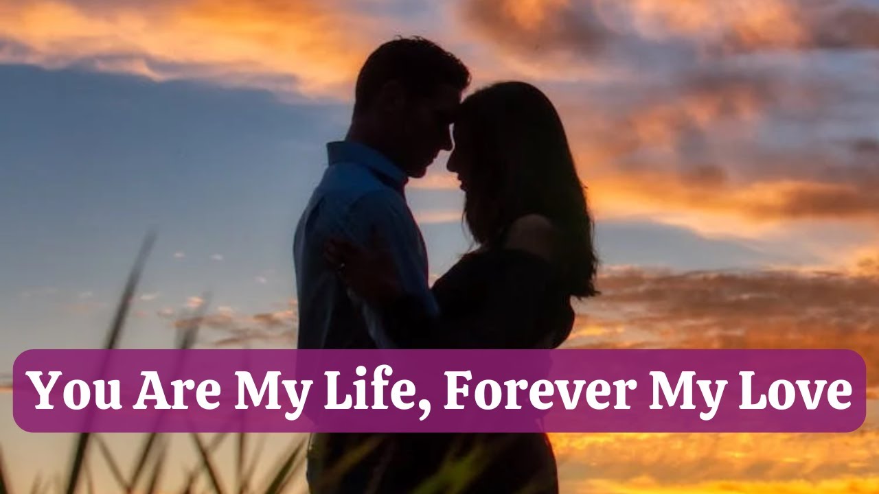 You Are My Life, Forever My Love - Emotional Romantic Love Song