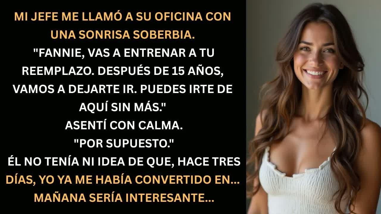 Me despidieron sin saber mi gran secreto…