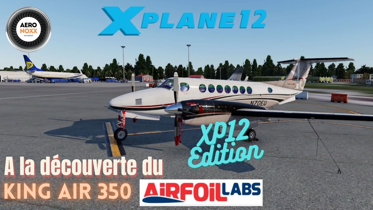 XP12 A la découverte du King AIR 350 AIRFOILLABS XP12