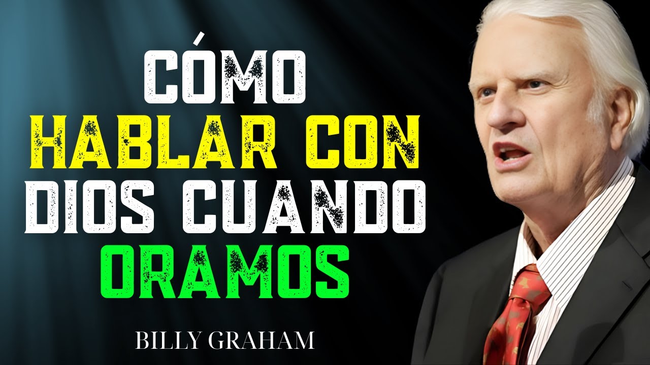 Cómo Hablar Con Dios Cuando Oramos | Billy Graham Sermon