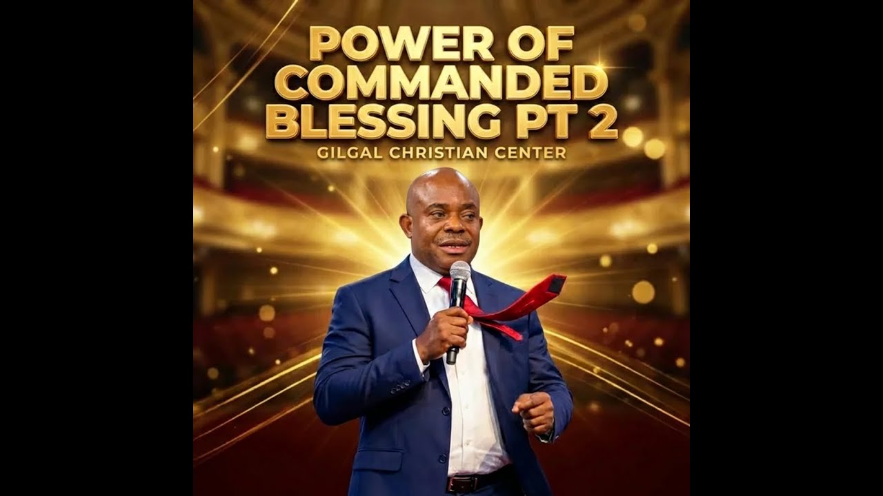 POWER OF COMMANDED BLESSINGS PT 2 || WORD || GILGAL CHRISTIAN CENTER  USA
