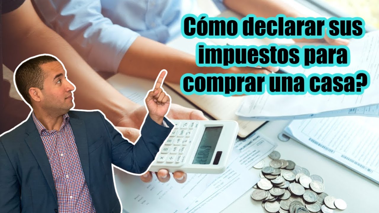 &iquest;C&oacute;mo declarar sus impuestos para comprar una casa? Consejos de tu realtor en Jacksonville, Florida